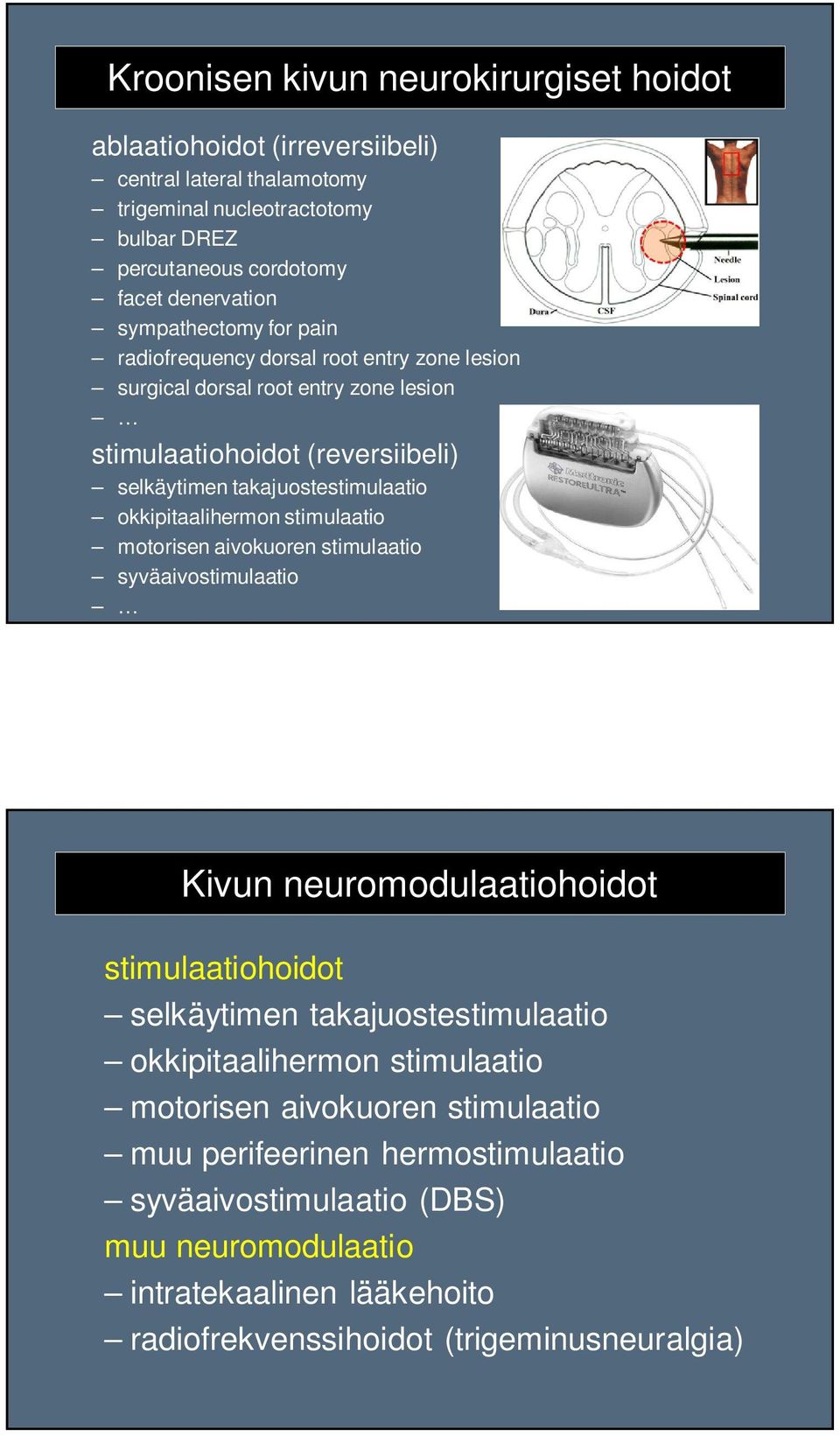okkipitaalihermon stimulaatio motorisen aivokuoren stimulaatio syväaivostimulaatio Kivun neuromodulaatiohoidot stimulaatiohoidot selkäytimen takajuostestimulaatio okkipitaalihermon