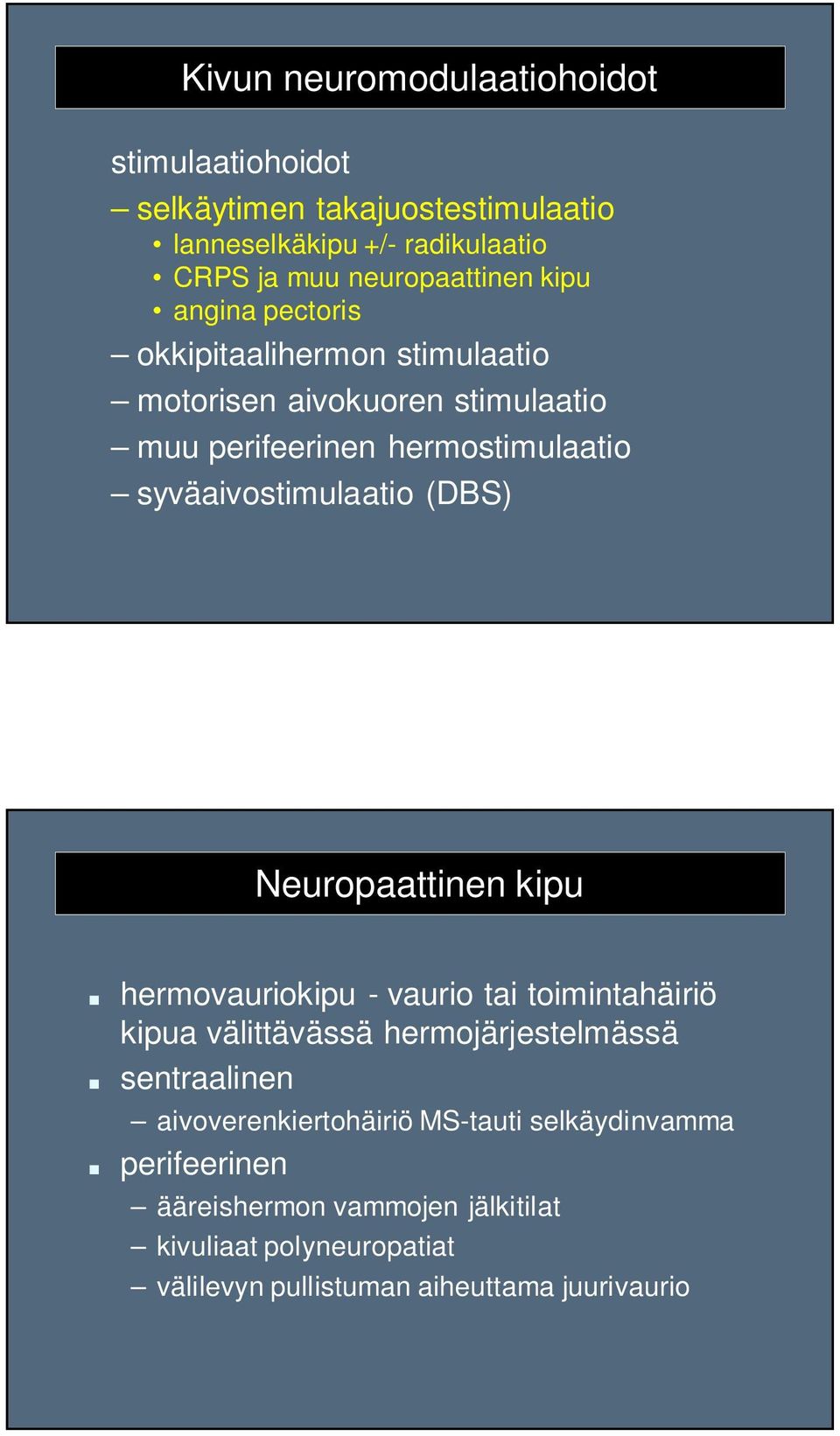 (DBS) Neuropaattinen kipu hermovauriokipu - vaurio tai toimintahäiriö kipua välittävässä hermojärjestelmässä sentraalinen