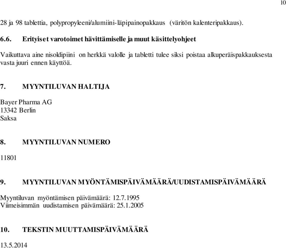 poistaa alkuperäispakkauksesta vasta juuri ennen käyttöä. 7. MYYNTILUVAN HALTIJA Bayer Pharma AG 13342 Berlin Saksa 8.