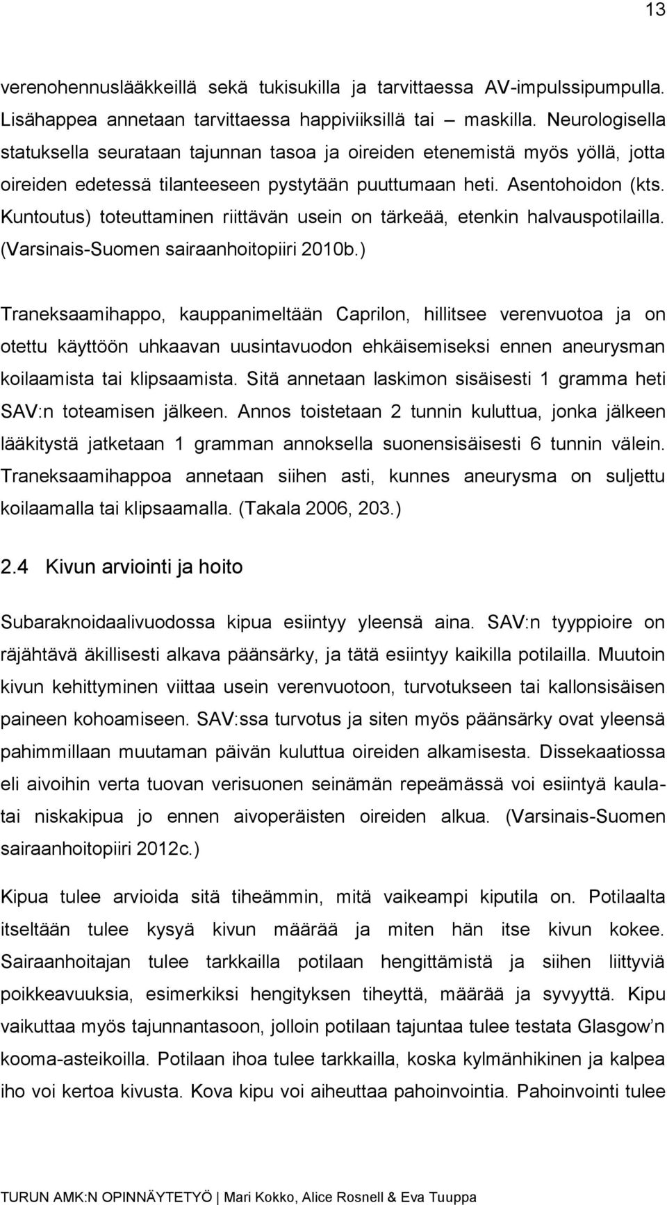 Kuntoutus) toteuttaminen riittävän usein on tärkeää, etenkin halvauspotilailla. (Varsinais-Suomen sairaanhoitopiiri 2010b.