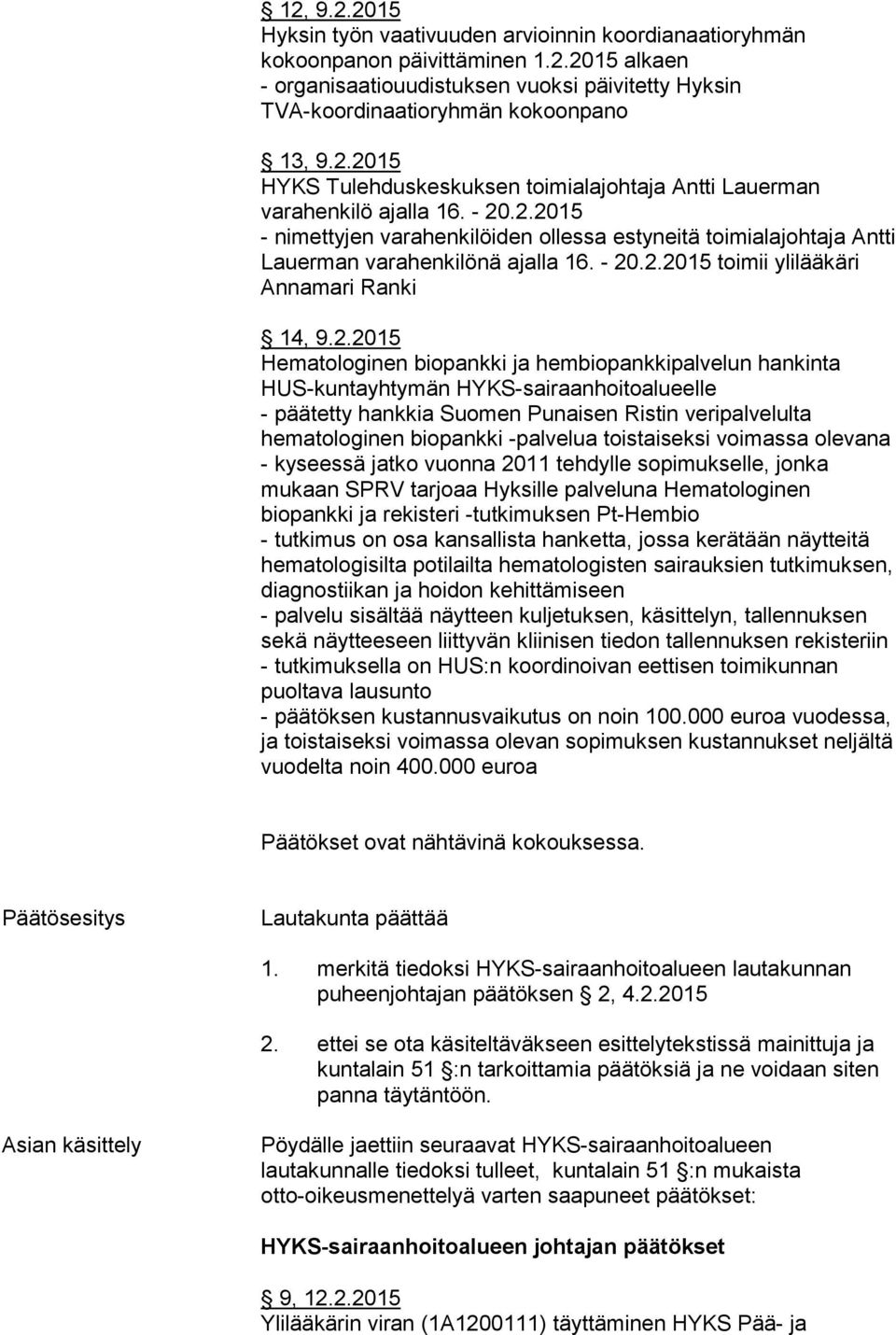 - 20.2.2015 toimii ylilääkäri Annamari Ranki 14, 9.2.2015 Hematologinen biopankki ja hembiopankkipalvelun hankinta HUS-kuntayhtymän HYKS-sairaanhoitoalueelle - päätetty hankkia Suomen Punaisen Ristin