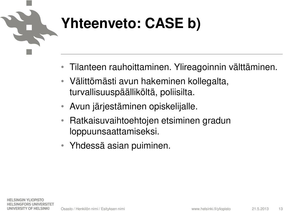 Välittömästi avun hakeminen kollegalta, turvallisuuspäälliköltä,