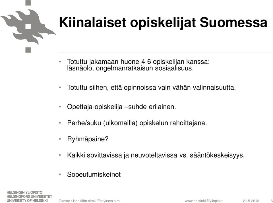 Opettaja-opiskelija suhde erilainen. Perhe/suku (ulkomailla) opiskelun rahoittajana.