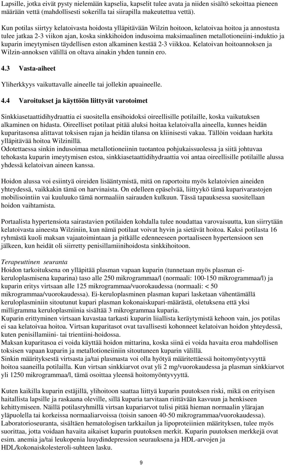 metallotioneiini-induktio ja kuparin imeytymisen täydellisen eston alkaminen kestää 2-3 viikkoa. Kelatoivan hoitoannoksen ja Wilzin-annoksen välillä on oltava ainakin yhden tunnin ero. 4.