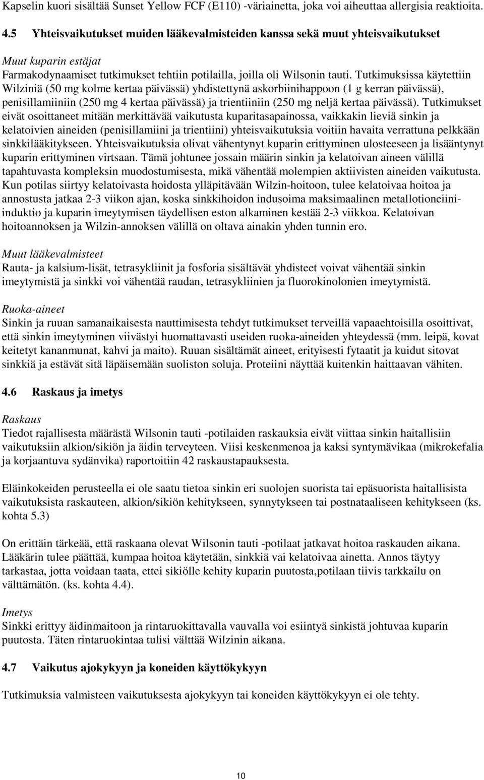 Tutkimuksissa käytettiin Wilziniä (50 mg kolme kertaa päivässä) yhdistettynä askorbiinihappoon (1 g kerran päivässä), penisillamiiniin (250 mg 4 kertaa päivässä) ja trientiiniin (250 mg neljä kertaa