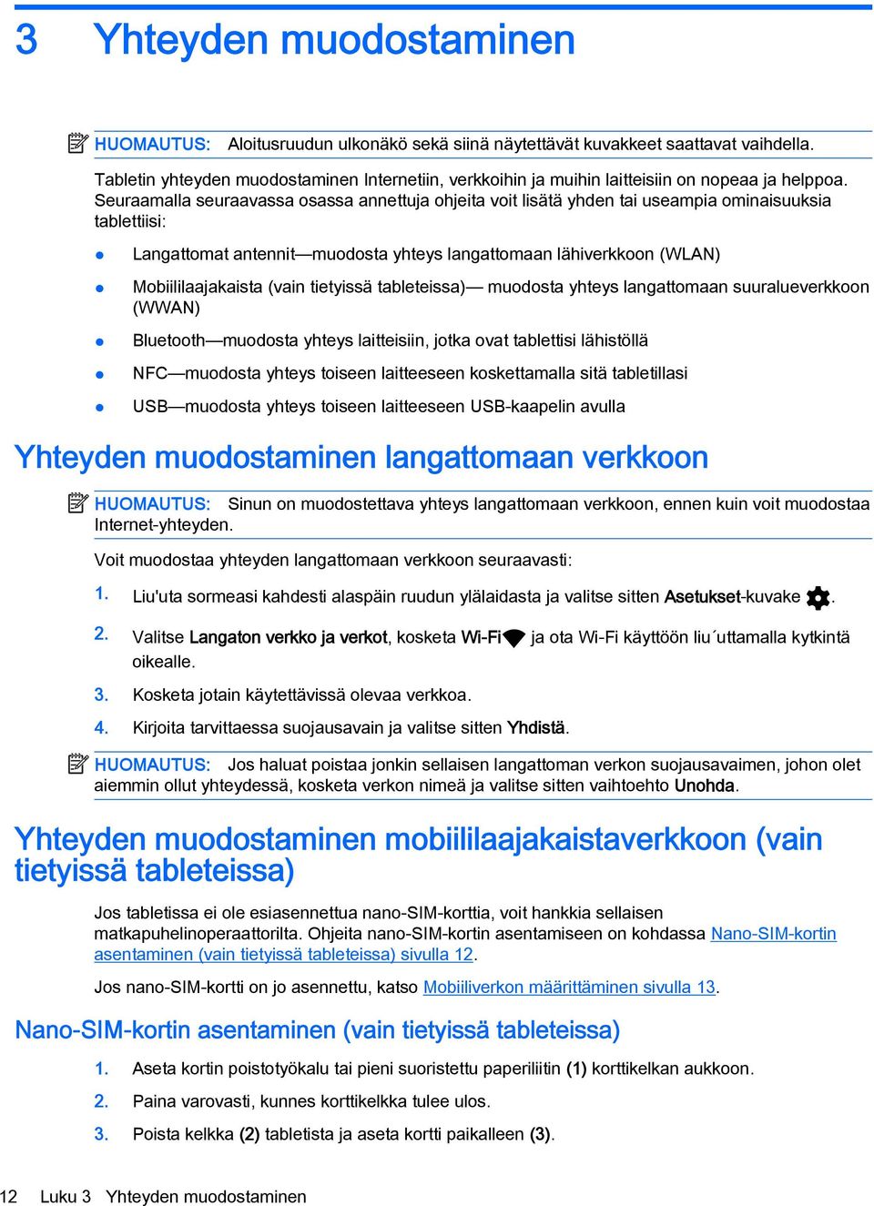 Seuraamalla seuraavassa osassa annettuja ohjeita voit lisätä yhden tai useampia ominaisuuksia tablettiisi: Langattomat antennit muodosta yhteys langattomaan lähiverkkoon (WLAN) Mobiililaajakaista