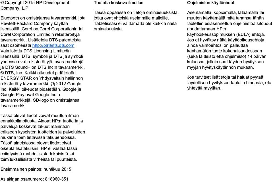 Valmistettu DTS Licensing Limitedin lisenssillä. DTS, symboli ja DTS ja symboli yhdessä ovat rekisteröityjä tavaramerkkejä ja DTS Sound+ on DTS Inc:n tavaramerkki, DTS, Inc.