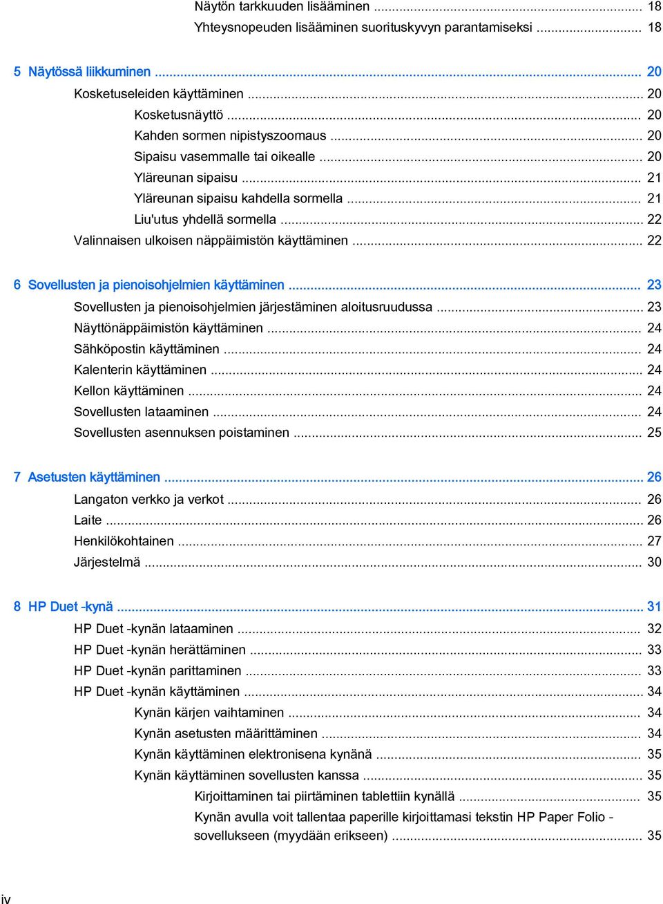 .. 22 Valinnaisen ulkoisen näppäimistön käyttäminen... 22 6 Sovellusten ja pienoisohjelmien käyttäminen... 23 Sovellusten ja pienoisohjelmien järjestäminen aloitusruudussa.