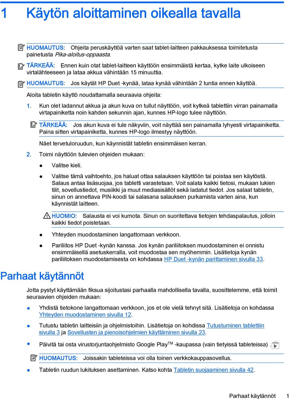 HUOMAUTUS: Jos käytät HP Duet -kynää, lataa kynää vähintään 2 tuntia ennen käyttöä. Aloita tabletin käyttö noudattamalla seuraavia ohjeita: 1.