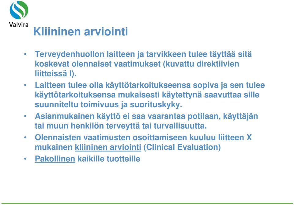 Laitteen tulee olla käyttötarkoitukseensa sopiva ja sen tulee käyttötarkoituksensa mukaisesti käytettynä saavuttaa sille suunniteltu