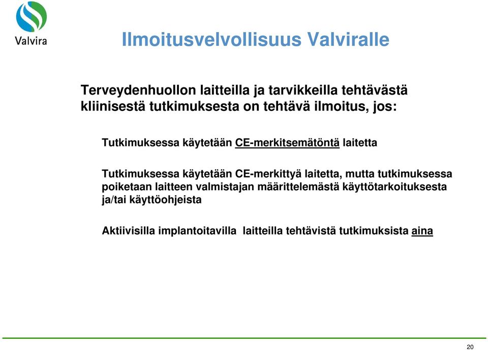 käytetään CE-merkittyä laitetta, mutta tutkimuksessa poiketaan laitteen valmistajan määrittelemästä