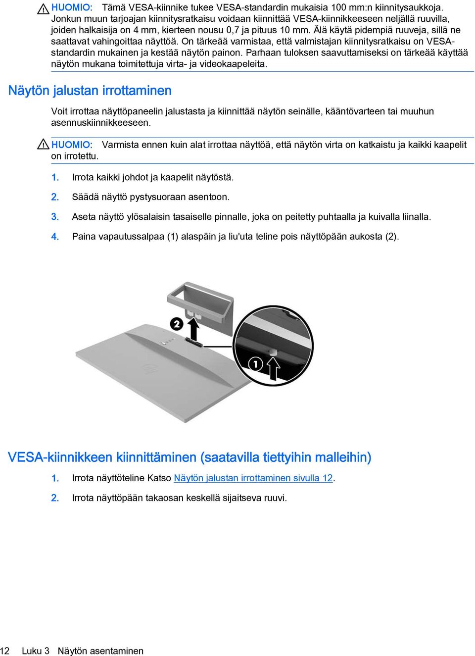 Älä käytä pidempiä ruuveja, sillä ne saattavat vahingoittaa näyttöä. On tärkeää varmistaa, että valmistajan kiinnitysratkaisu on VESAstandardin mukainen ja kestää näytön painon.