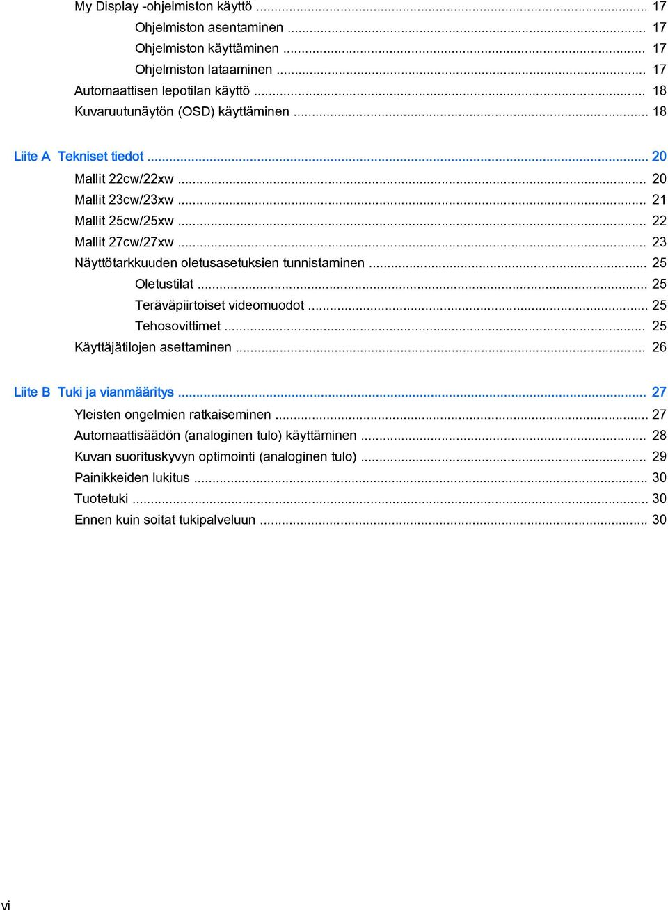 .. 23 Näyttötarkkuuden oletusasetuksien tunnistaminen... 25 Oletustilat... 25 Teräväpiirtoiset videomuodot... 25 Tehosovittimet... 25 Käyttäjätilojen asettaminen.