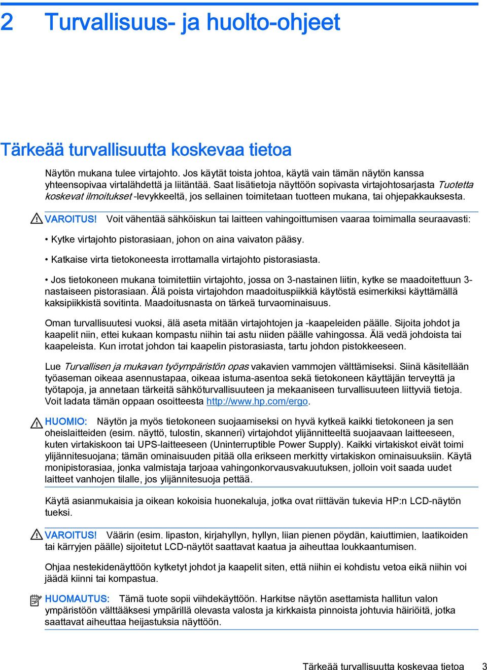 Saat lisätietoja näyttöön sopivasta virtajohtosarjasta Tuotetta koskevat ilmoitukset -levykkeeltä, jos sellainen toimitetaan tuotteen mukana, tai ohjepakkauksesta. VAROITUS!