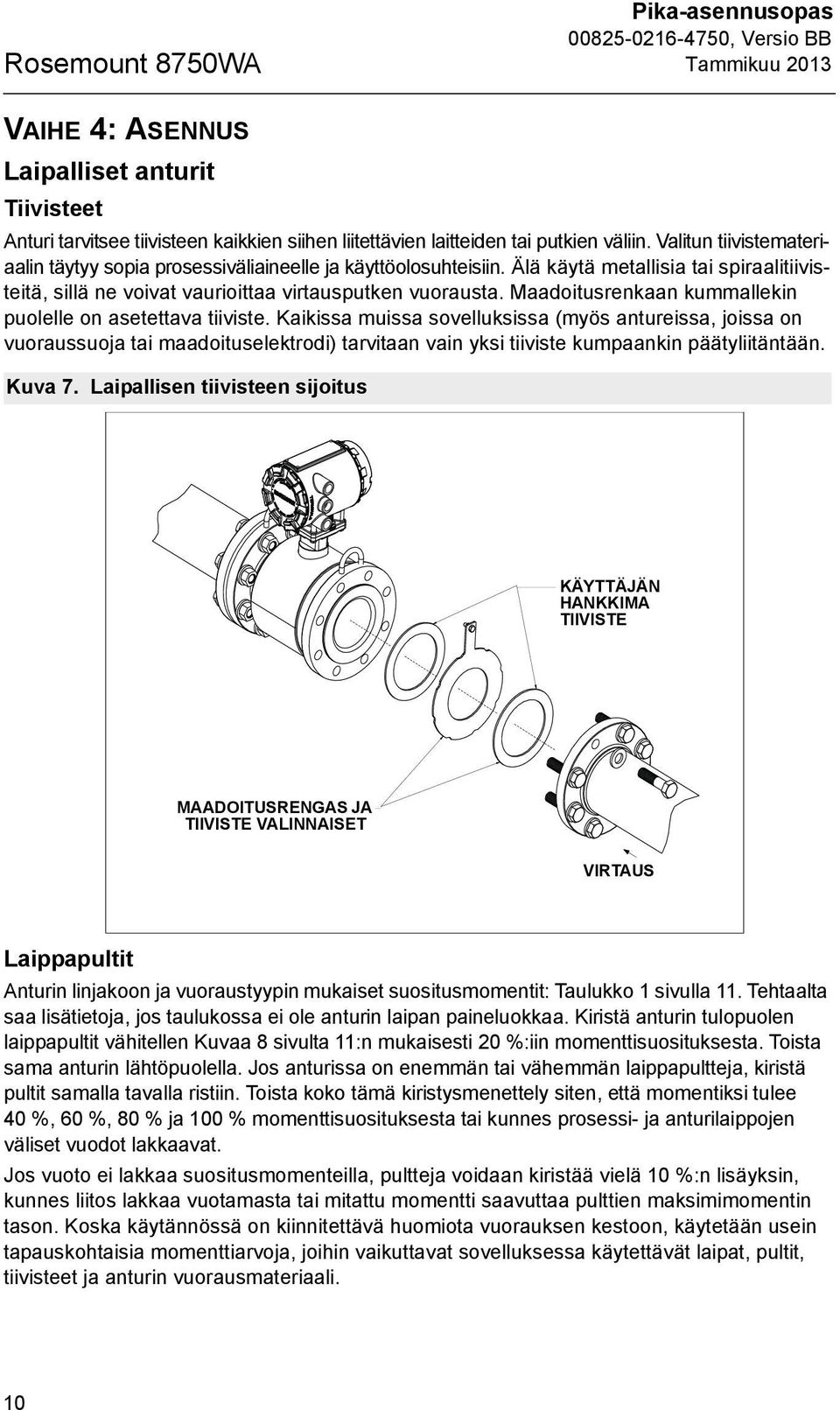 Maadoitusrenkaan kummallekin puolelle on asetettava tiiviste.