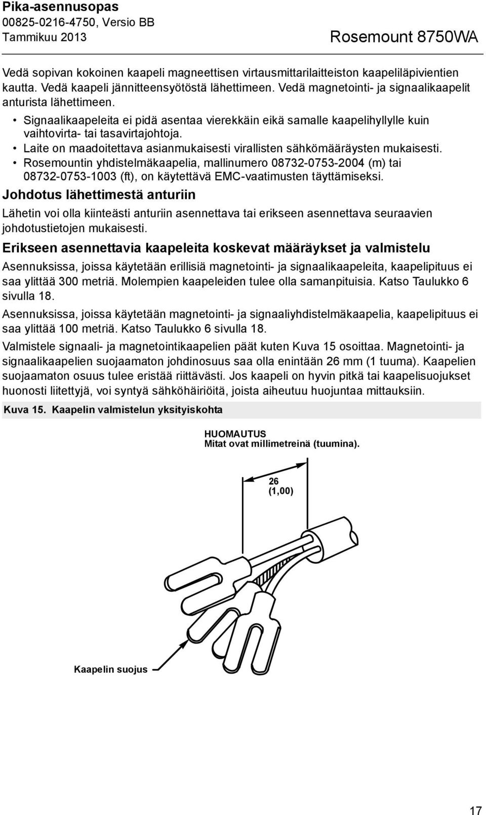 Laite on maadoitettava asianmukaisesti virallisten sähkömääräysten mukaisesti.