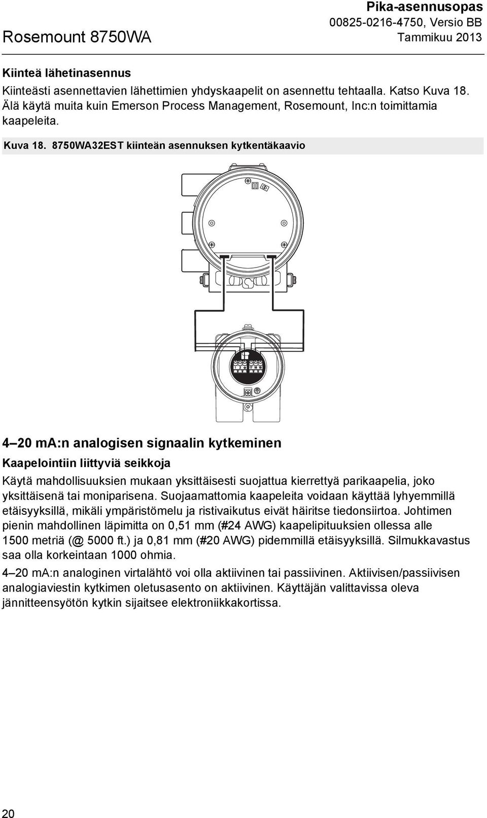 8750WA32EST kiinteän asennuksen kytkentäkaavio 4 20 ma:n analogisen signaalin kytkeminen Kaapelointiin liittyviä seikkoja Käytä mahdollisuuksien mukaan yksittäisesti suojattua kierrettyä