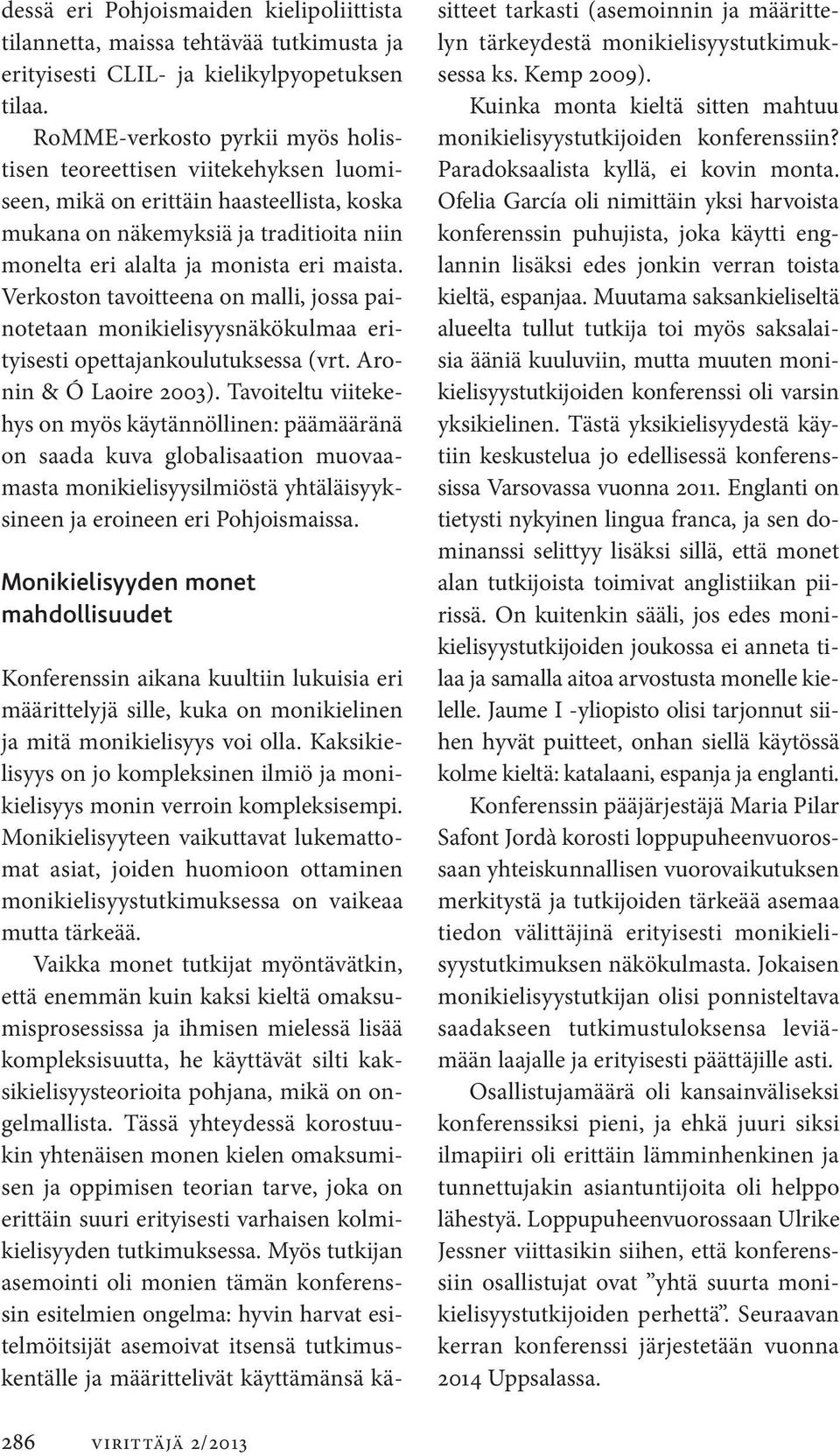 Verkoston tavoitteena on malli, jossa painotetaan moni kielisyysnäkökulmaa erityisesti opettajankoulutuksessa (vrt. Aronin & Ó Laoire 2003).