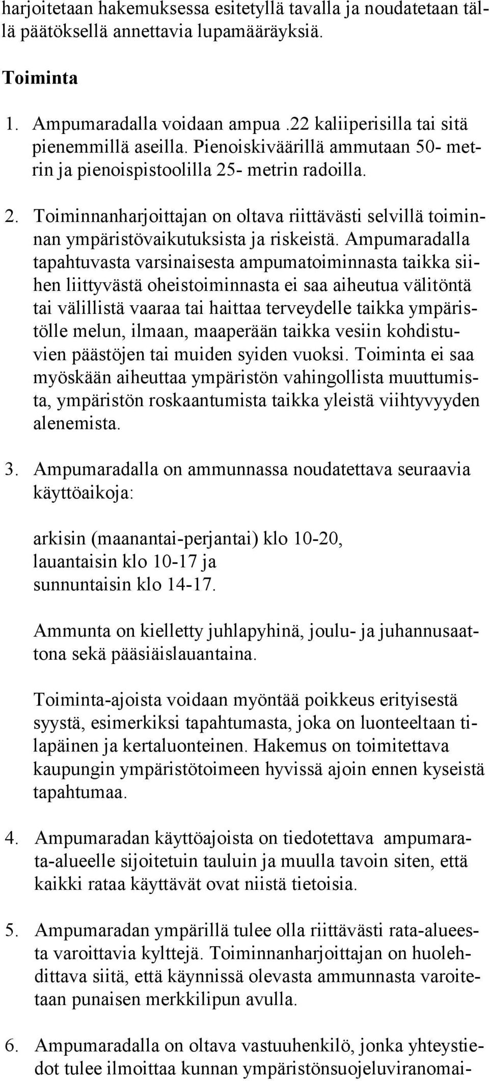 - metrin radoilla. 2. Toiminnanharjoittajan on oltava riittävästi selvillä toi minnan ympäristövaikutuksista ja riskeistä.