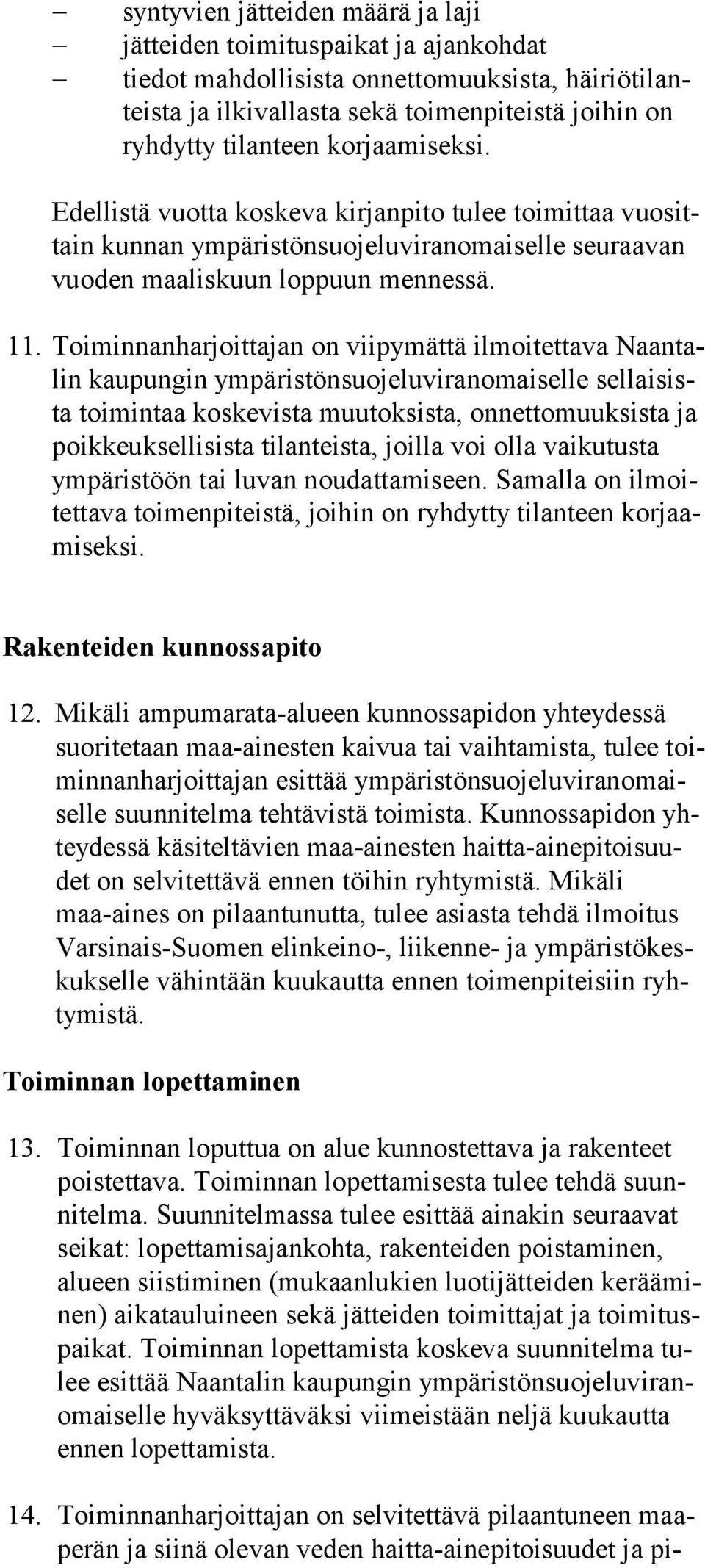 Toiminnanharjoittajan on viipymättä ilmoitettava Naan talin kaupungin ympäristönsuojeluviranomaiselle sel lai sista toimintaa koskevista muutoksista, onnettomuuksista ja poik keuk sel li sis ta