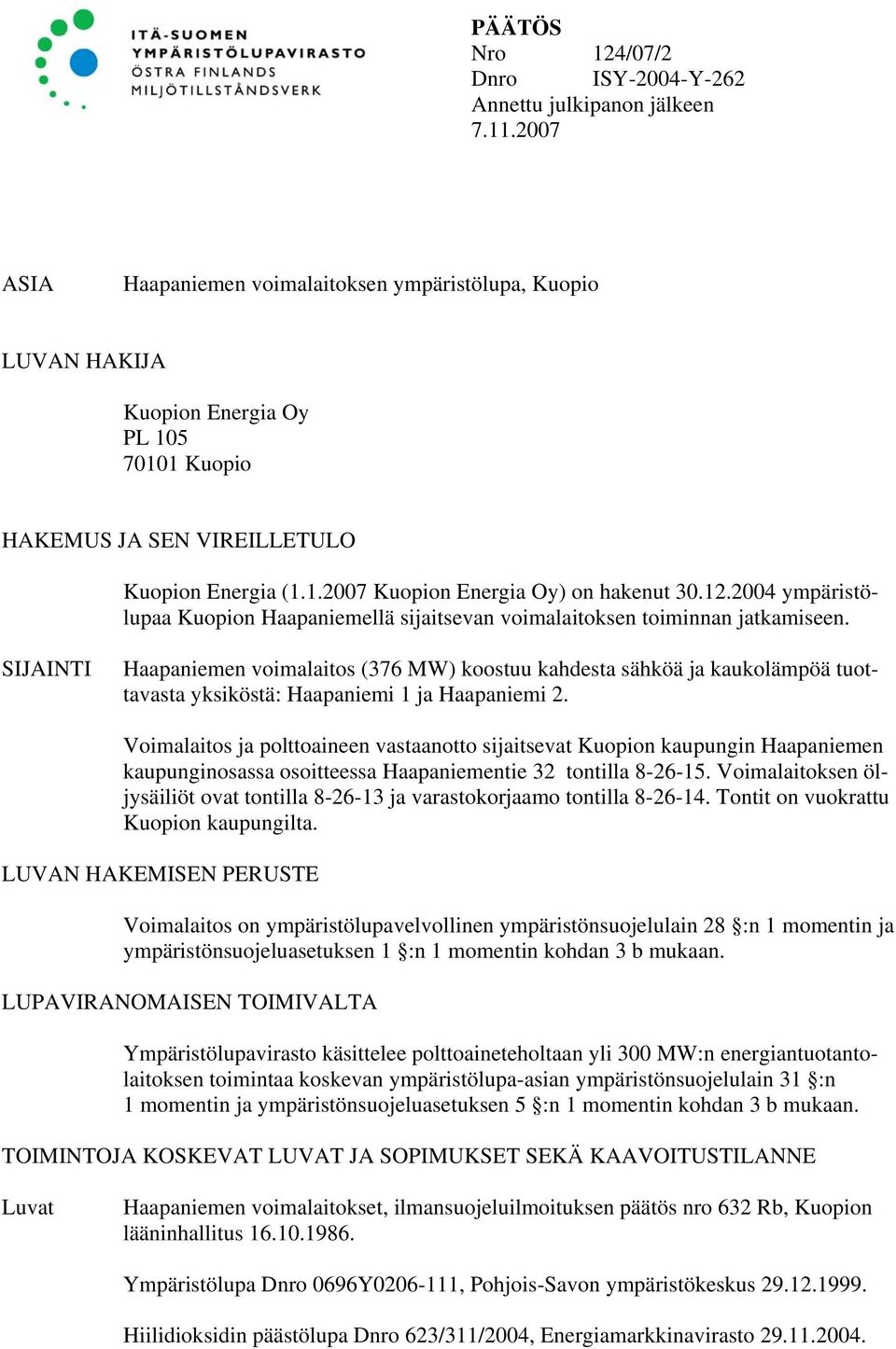 12.2004 ympäristölupaa Kuopion Haapaniemellä sijaitsevan voimalaitoksen toiminnan jatkamiseen.