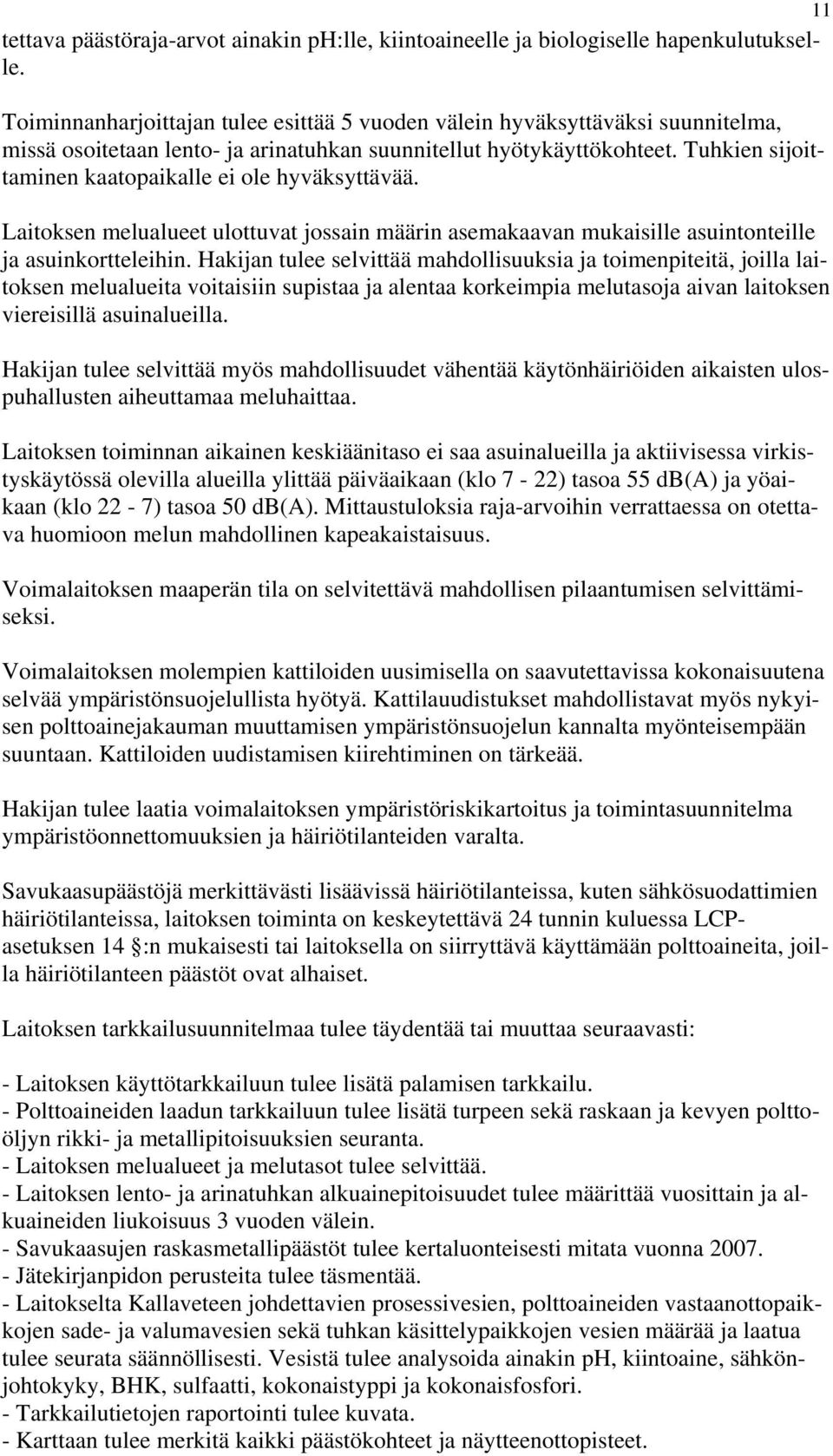 Tuhkien sijoittaminen kaatopaikalle ei ole hyväksyttävää. Laitoksen melualueet ulottuvat jossain määrin asemakaavan mukaisille asuintonteille ja asuinkortteleihin.