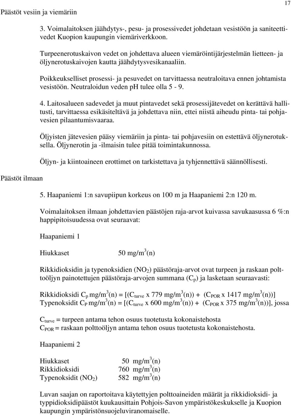 Poikkeukselliset prosessi- ja pesuvedet on tarvittaessa neutraloitava ennen johtamista vesistöön. Neutraloidun veden ph tulee olla 5-9. 4.