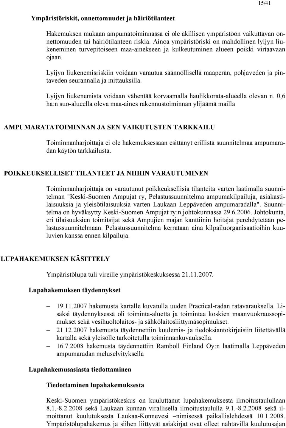 Lyijyn liukenemisriskiin voidaan varautua säännöllisellä maaperän, pohjaveden ja pintaveden seurannalla ja mittauksilla.