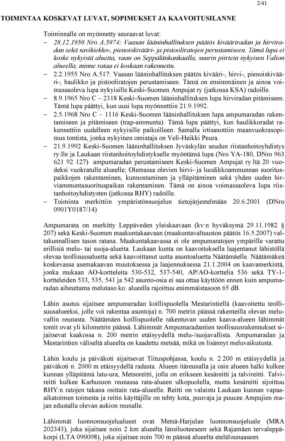 Tämä lupa ei koske nykyistä aluetta, vaan on Seppälänkankaalla, suurin piirtein nykyisen Valion alueella, minne rataa ei koskaan rakennettu. 2.2.1955 Nro A.