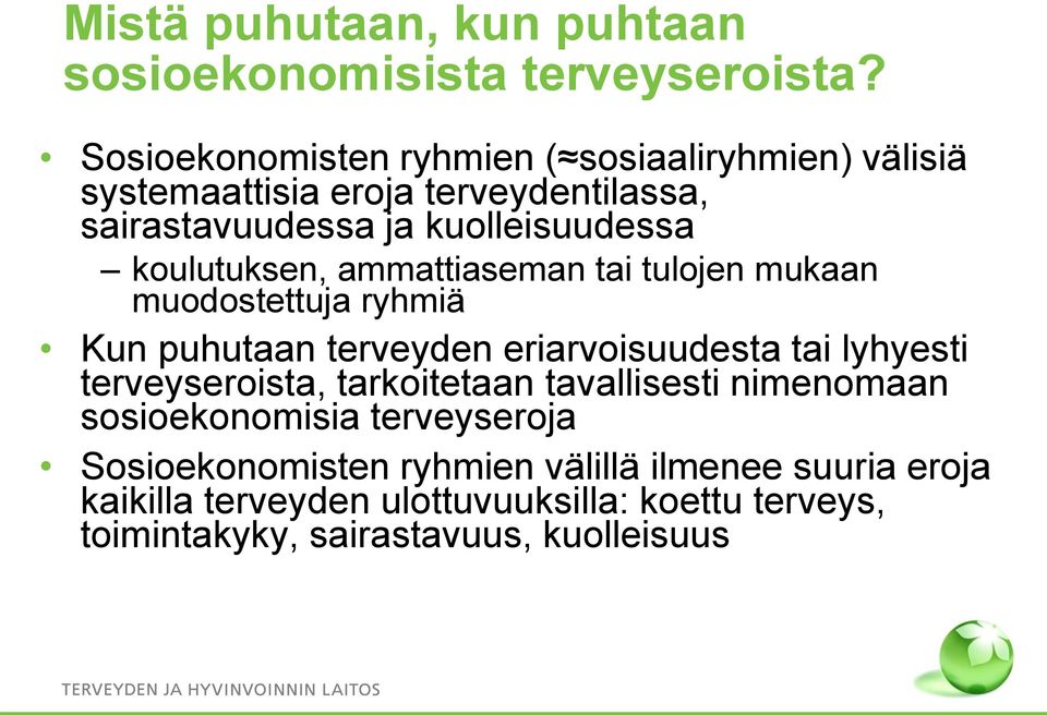 koulutuksen, ammattiaseman tai tulojen mukaan muodostettuja ryhmiä Kun puhutaan terveyden eriarvoisuudesta tai lyhyesti