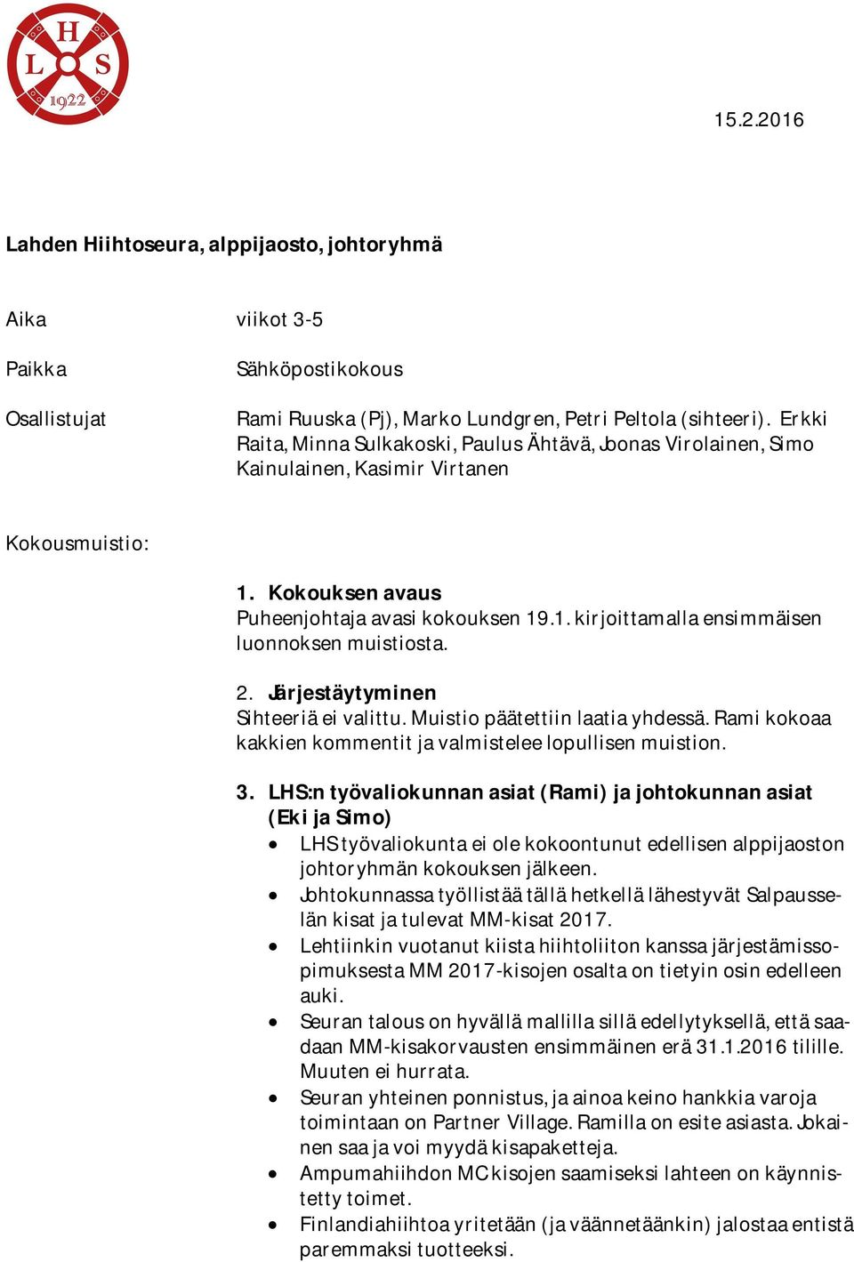 Järjestäytyminen Sihteeriäeivalittu.Muistiopäätettiinlaatiayhdessä.Ramikokoaa kakkienkommentitjavalmisteleelopullisenmuistion. 3.