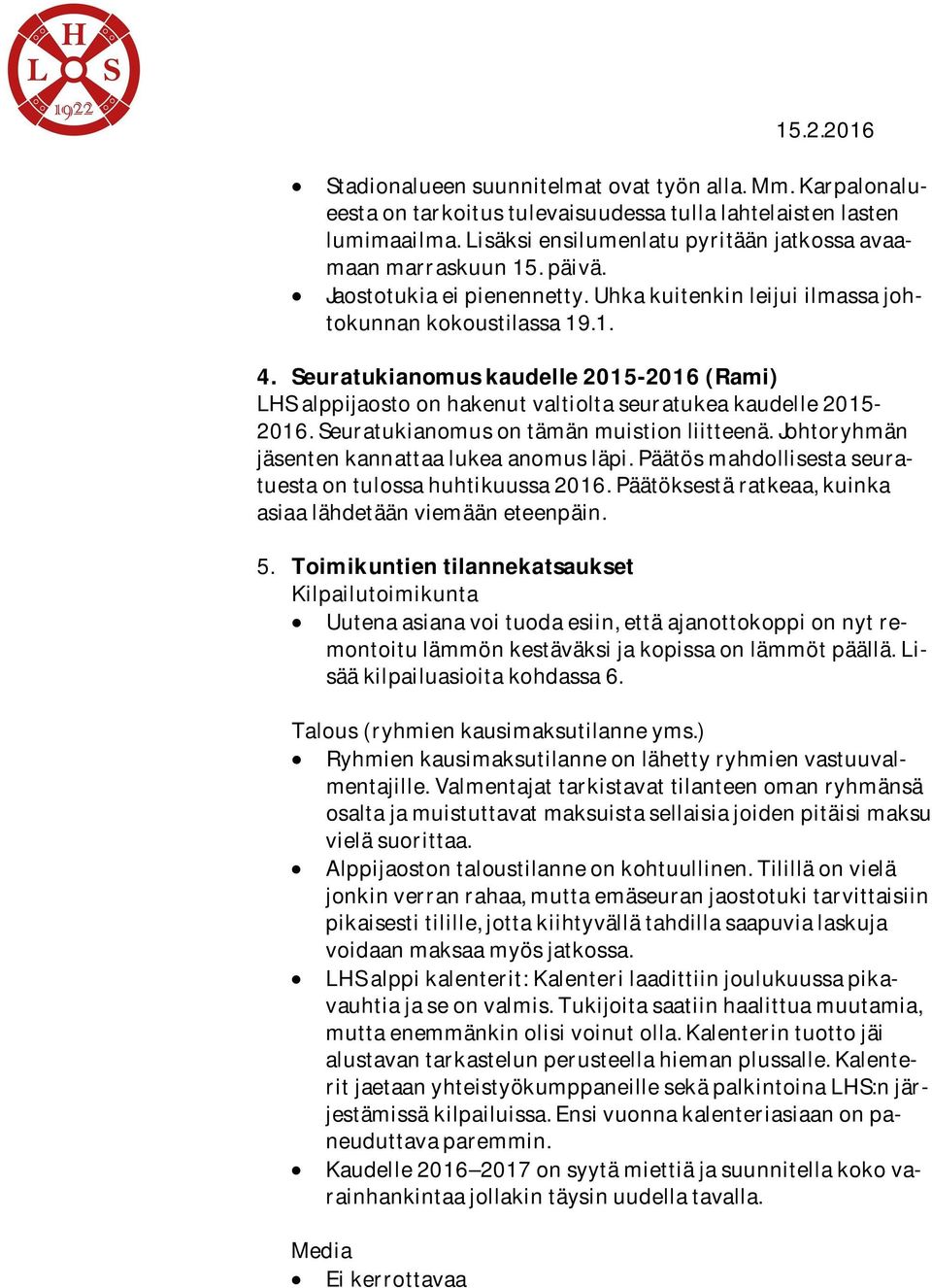 Seuratukianomusontämänmuistionliitteenä.Johtoryhmän jäsentenkannattaalukeaanomusläpi.päätösmahdollisestaseuratuestaontulossahuhtikuussa2016.päätöksestäratkeaa,kuinka asiaalähdetäänviemääneteenpäin. 5.