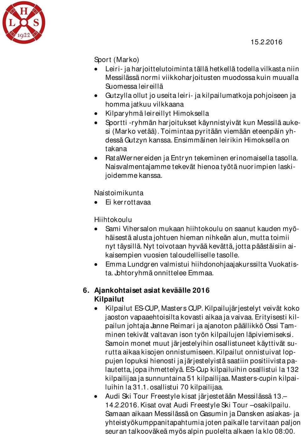 ToimintaapyritäänviemääneteenpäinyhdessäGutzynkanssa.EnsimmäinenleirikinHimoksellaon takana RataWernereidenjaEntryntekeminenerinomaisellatasolla.