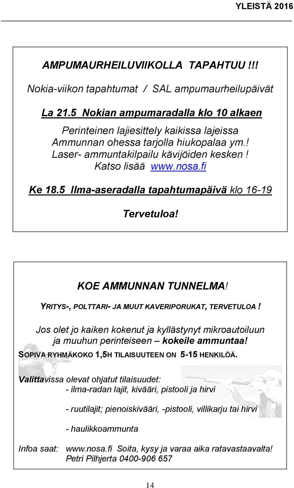 5 Ilma-aseradalla tapahtumapäivä klo 16-19 Tervetuloa! KOE AMMUNNAN TUNNELMA! YRITYS-, POLTTARI- JA MUUT KAVERIPORUKAT, TERVETULOA!