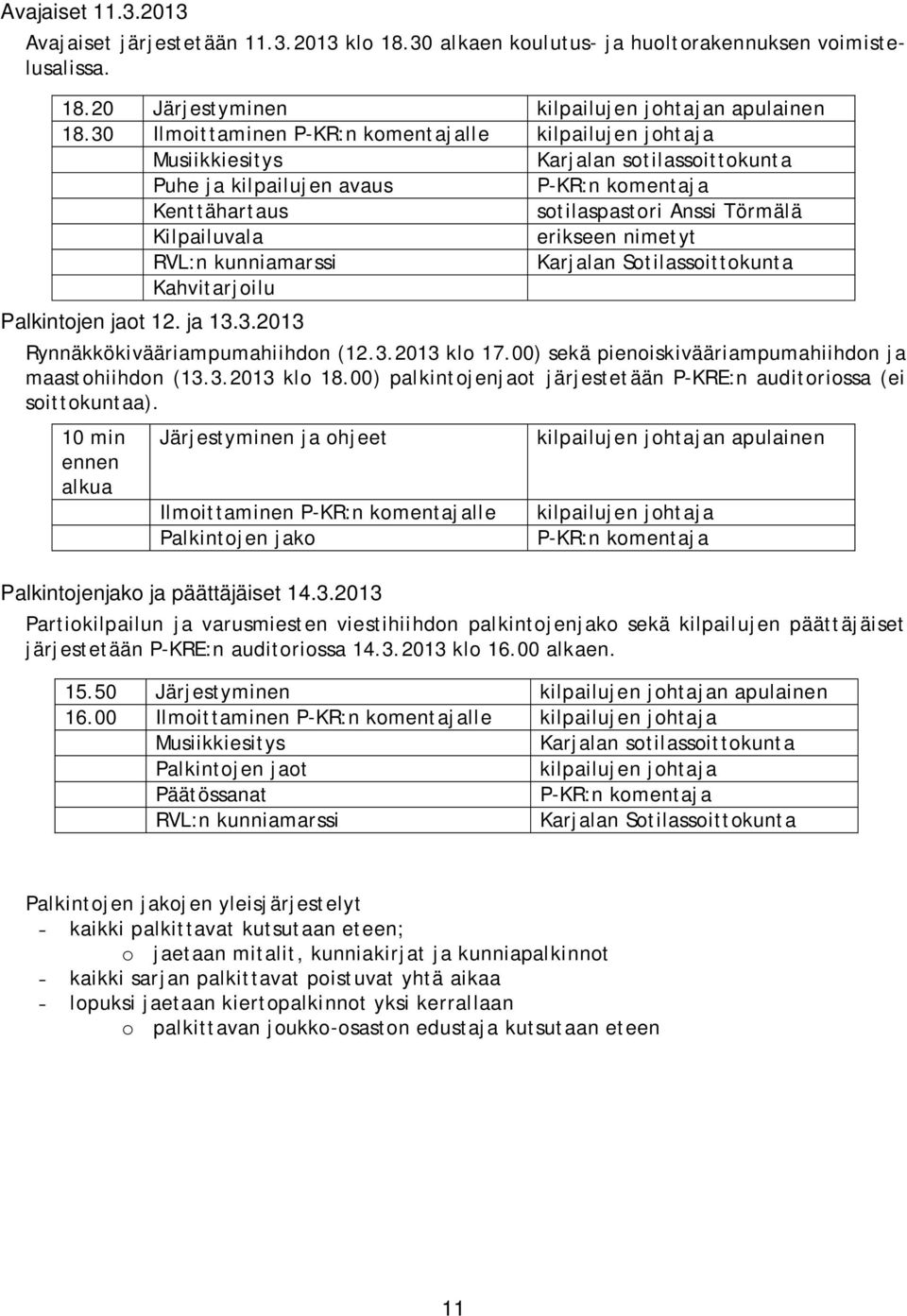 erikseen nimetyt RVL:n kunniamarssi Karjalan Sotilassoittokunta Kahvitarjoilu Palkintojen jaot 12. ja 13.3.2013 Rynnäkkökivääriampumahiihdon (12.3.2013 klo 17.