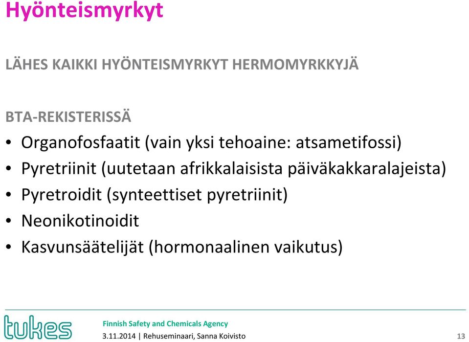 afrikkalaisista päiväkakkaralajeista) Pyretroidit (synteettiset pyretriinit)