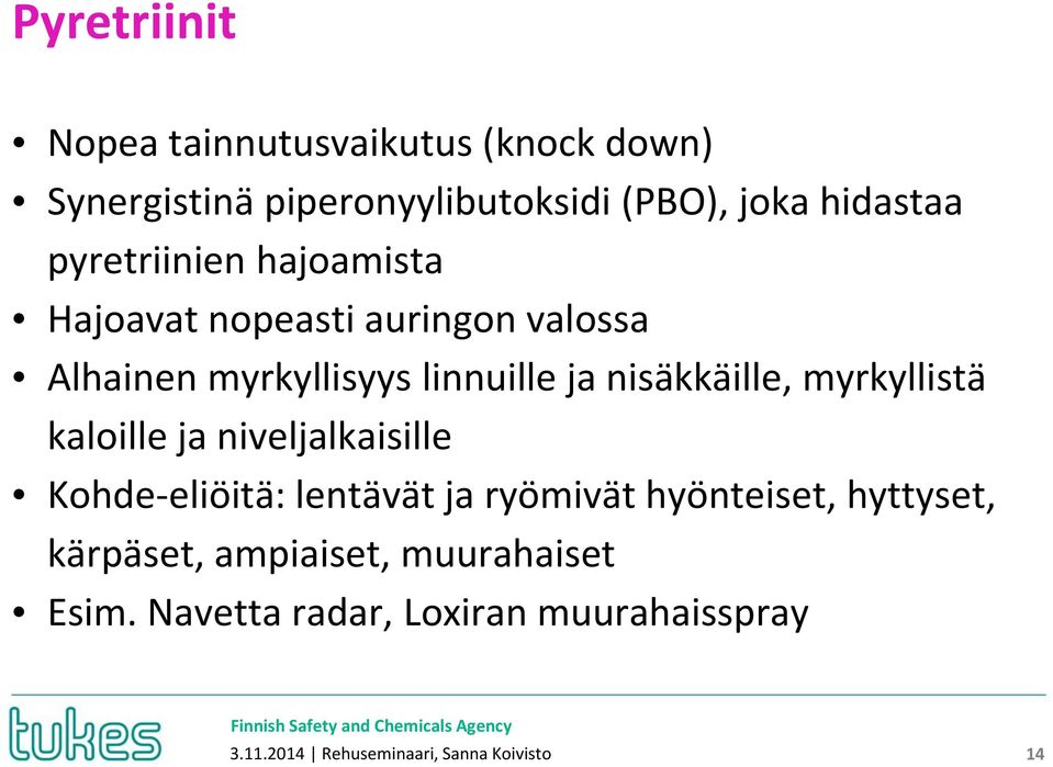 myrkyllistä kaloille ja niveljalkaisille Kohde-eliöitä: lentävät ja ryömivät hyönteiset, hyttyset,