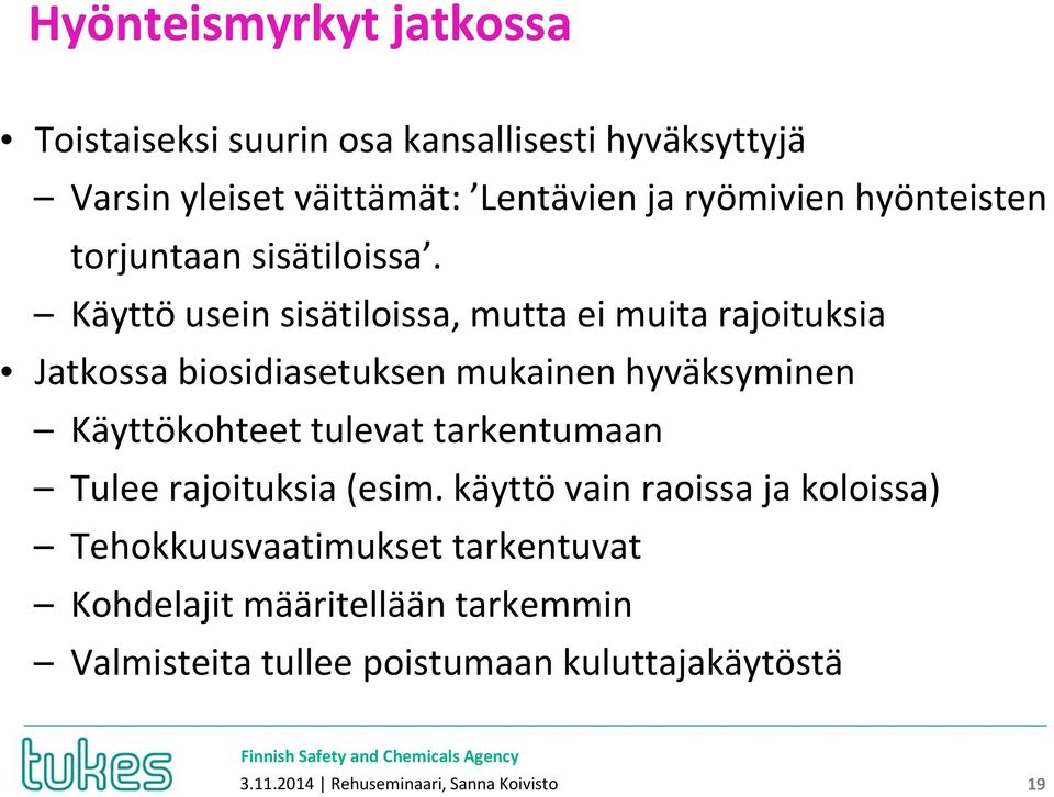 Käyttö usein sisätiloissa, mutta ei muita rajoituksia Jatkossa biosidiasetuksen mukainen hyväksyminen Käyttökohteet tulevat