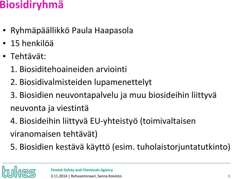 Biosidien neuvontapalvelu ja muu biosideihin liittyvä neuvonta ja viestintä 4.