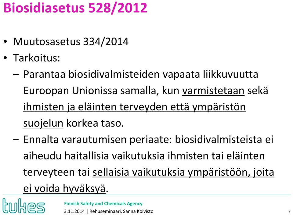 taso. Ennalta varautumisen periaate: biosidivalmisteista ei aiheudu haitallisia vaikutuksia ihmisten tai