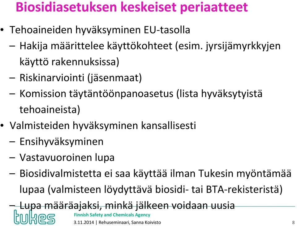 Valmisteiden hyväksyminen kansallisesti Ensihyväksyminen Vastavuoroinen lupa Biosidivalmistetta ei saa käyttää ilman Tukesin