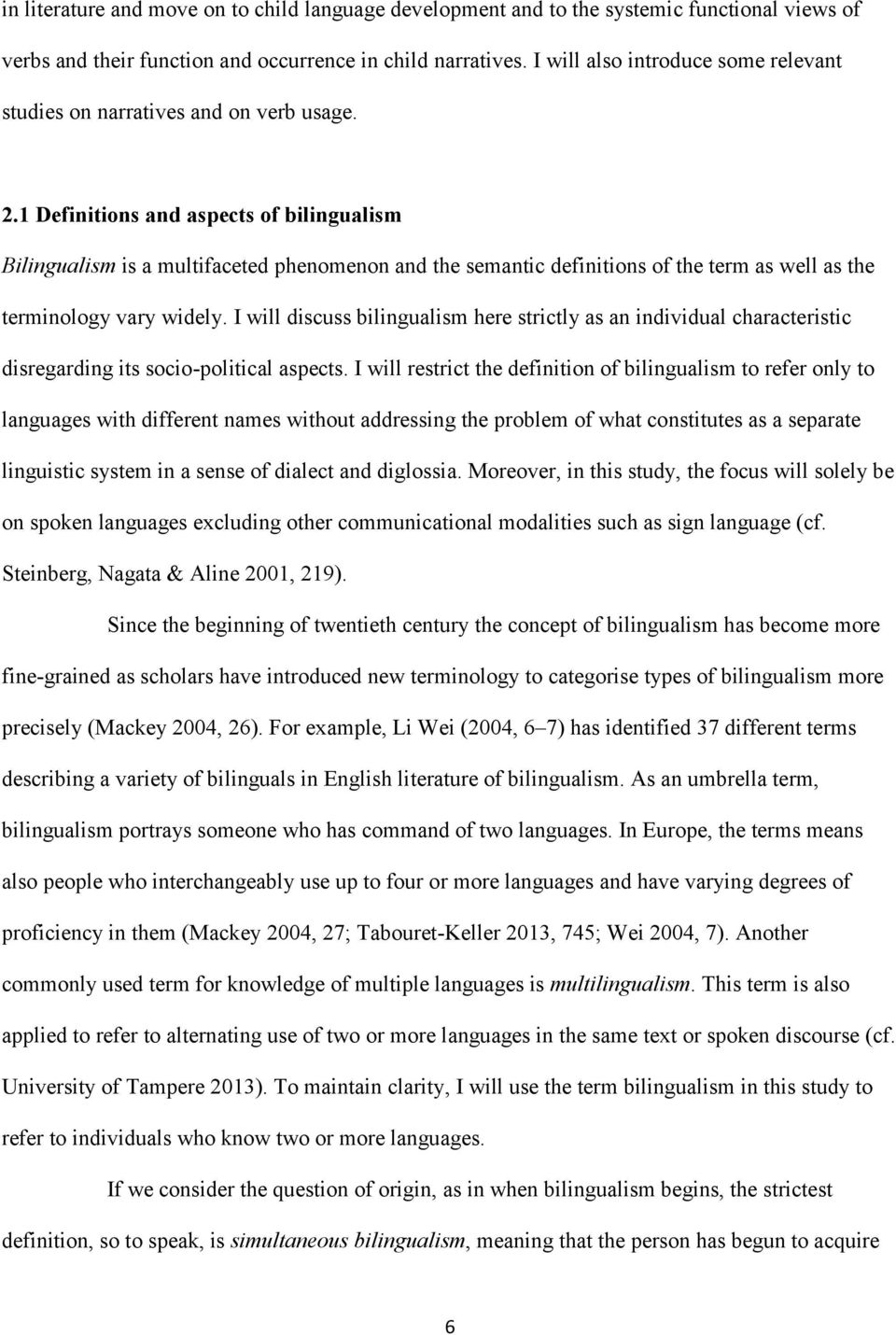 1 Definitions and aspects of bilingualism Bilingualism is a multifaceted phenomenon and the semantic definitions of the term as well as the terminology vary widely.