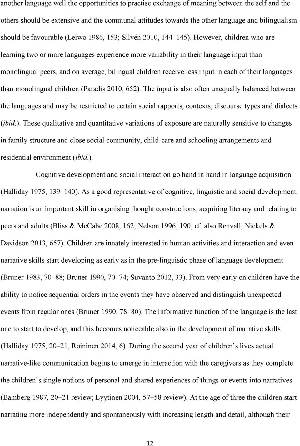 However, children who are learning two or more languages experience more variability in their language input than monolingual peers, and on average, bilingual children receive less input in each of