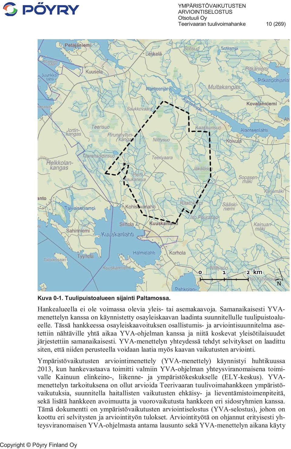 Tässä hankkeessa osayleiskaavoituksen osallistumis- ja arviointisuunnitelma asetettiin nähtäville yhtä aikaa YVA-ohjelman kanssa ja niitä koskevat yleisötilaisuudet järjestettiin samanaikaisesti.