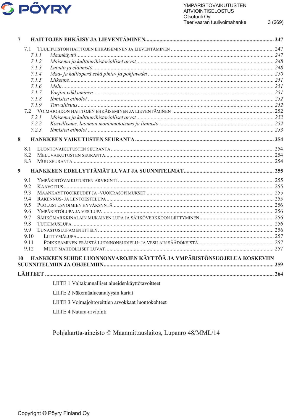 .. 252 7.1.9 Turvallisuus... 252 7.2 VOIMAJOHDON HAITTOJEN EHKÄISEMINEN JA LIEVENTÄMINEN... 252 7.2.1 Maisema ja kulttuurihistorialliset arvot... 252 7.2.2 Kasvillisuus, luonnon monimuotoisuus ja linnusto.