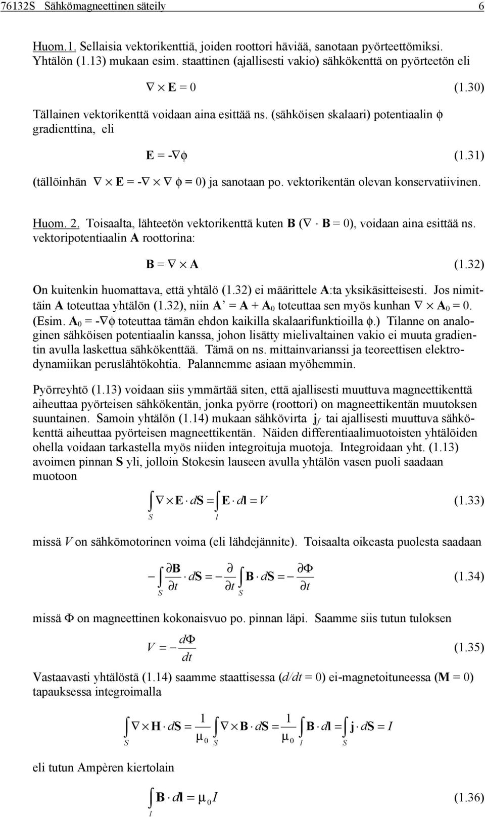 . Toisaata ähttön vktoriknttä kutn B B voidaan aina sittää ns. vktoripotntiaain A roottorina: B A.3 On kuitnkin huomattava ttä htäö.3 i määritt A:ta ksikäsittissti. Jos nimittäin A totuttaa htäön.