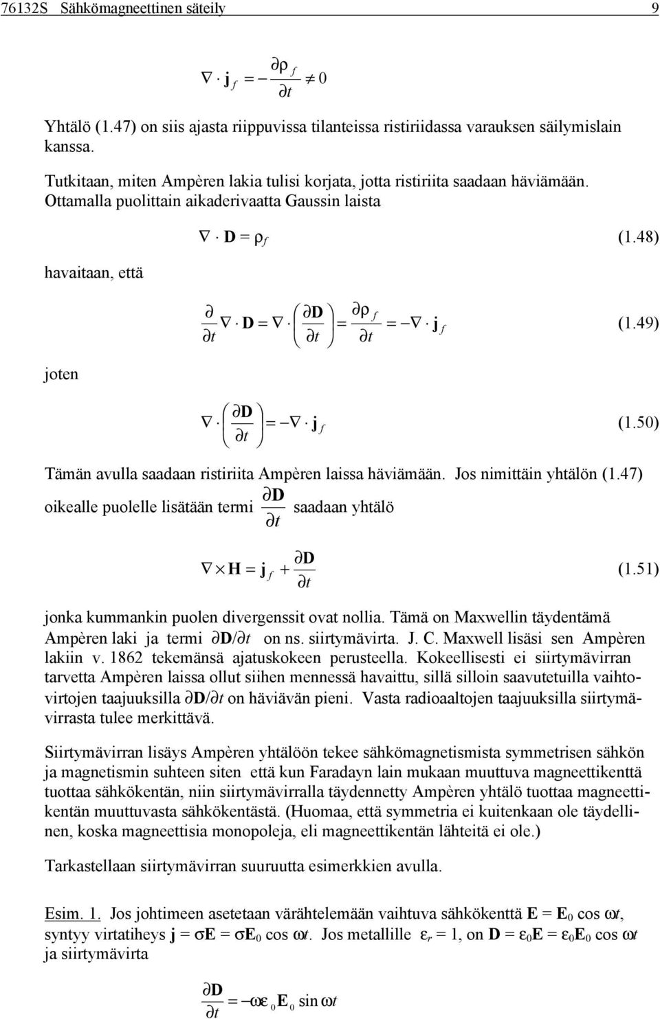 47 oika puo isätään trmi D saadaan htäö t D H j.5 t jonka kummankin puon divrgnssit ovat noia. Tämä on Mawin tädntämä Ampèrn aki ja trmi D/t on ns. siirtmävirta. J. C. Maw isäsi sn Ampèrn akiin v.