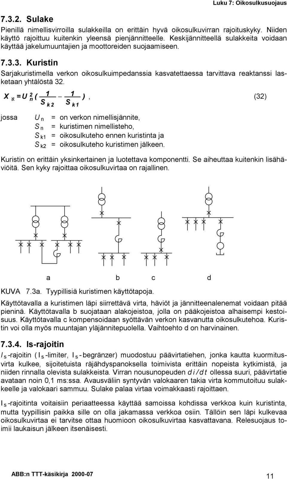 X ( ℵ ), (3) jossa o vero imellisjäite, uristime imellisteho, oiosuluteho ee uristita ja oiosuluteho uristime jälee. Kuristi o erittäi ysiertaie ja luotettava ompoetti. e aiheuttaa uitei lisähäviöitä.