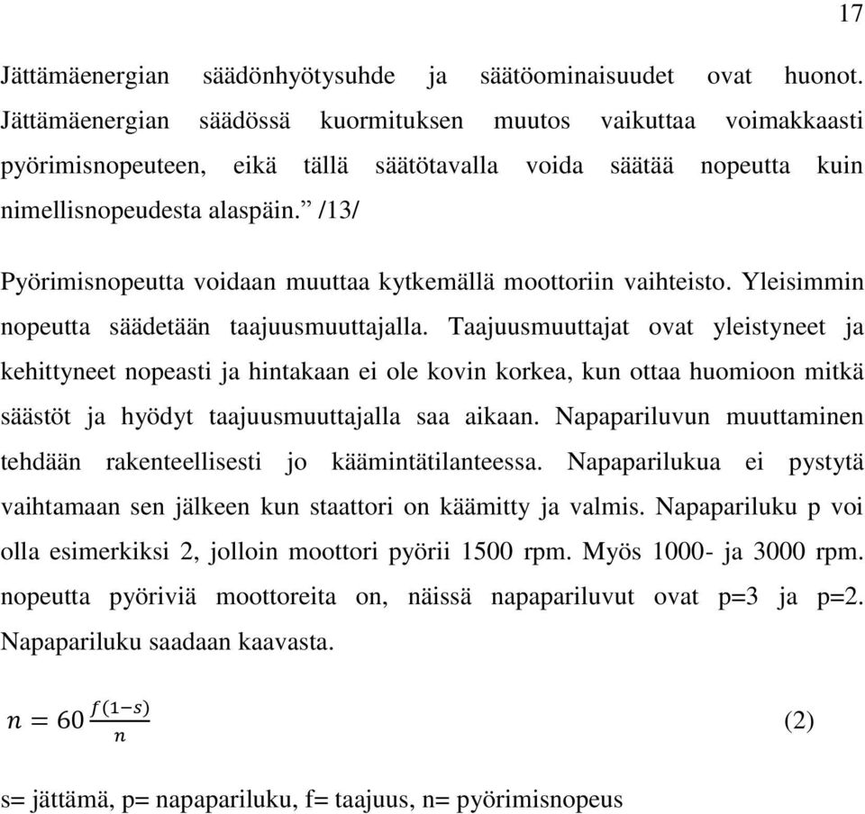 /13/ Pyörimisnopeutta voidaan muuttaa kytkemällä moottoriin vaihteisto. Yleisimmin nopeutta säädetään taajuusmuuttajalla.