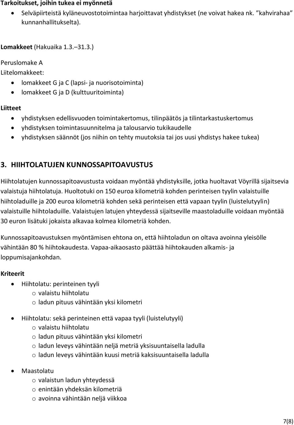 tilintarkastuskertomus yhdistyksen toimintasuunnitelma ja talousarvio tukikaudelle yhdistyksen säännöt (jos niihin on tehty muutoksia tai jos uusi yhdistys hakee tukea) 3.